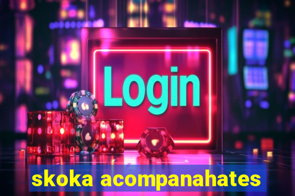 skoka acompanahates